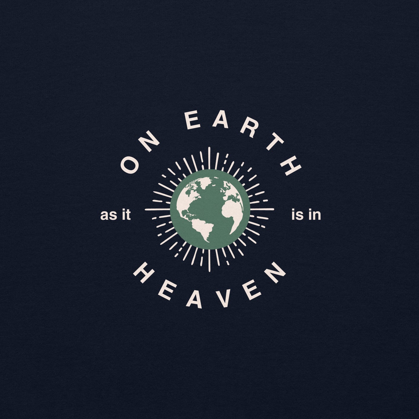 On Earth as is in Heaven Sweatshirt